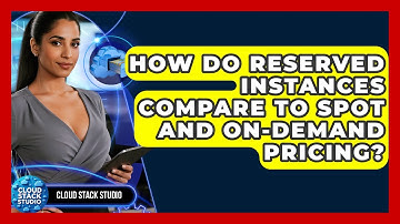 How Do Reserved Instances Compare To Spot And On-Demand Pricing? - Cloud Stack Studio