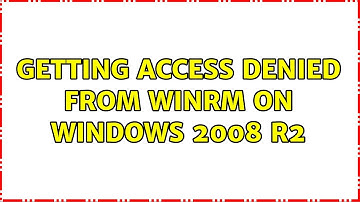 Getting Access Denied from WinRM on Windows 2008 R2