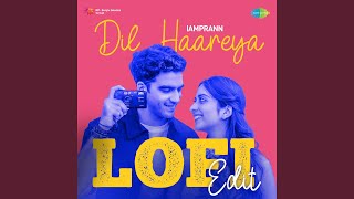 Dil Haareya - LoFi Edit - IAMPRANN, Arijit Singh