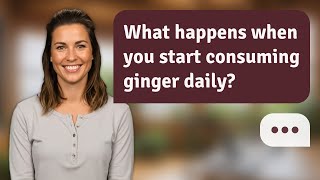 What Happens When You Start Consuming Ginger Daily? Daily Ginger