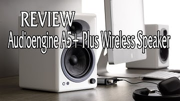 Audioengine A5+ Plus Wireless Speaker review 2022