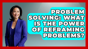 Problem Solving: What Is The Power Of Reframing Problems? - Real Life Curriculum