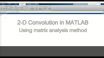 Step wise solution of  2D convolution problems in  MATLAB using Matrix analysis method