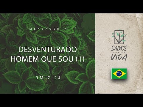 Mensagem 07 - Desventurado Homem Que Sou (1)