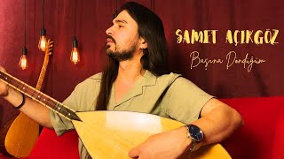 Samet Açıkgöz - Başına Döndüğüm