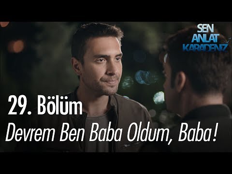 Devrem ben baba oldum, baba! - Sen Anlat Karadeniz 29. Bölüm