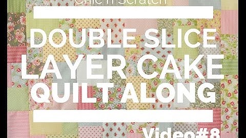 Double Slice Layer Cake Quilt Along Video 8
