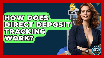 How Does Direct Deposit Tracking Work? - Ask Your Bank Teller
