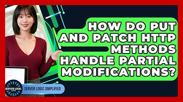 How Do PUT And PATCH HTTP Methods Handle Partial Modifications? - Server Logic Simplified