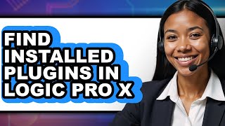 How to Find Installed Plugins in Logic Pro X - Step by Step