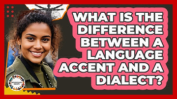 What Is The Difference Between A Language Accent And A Dialect? - Anthropology Insights