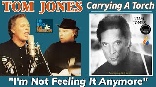 Tom Jones - I&#39;m Not Feeling It Anymore (Carrying A Torch - 1991)