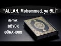 "Allah, Məhəmməd, ya Əli" demək OLMAZ!