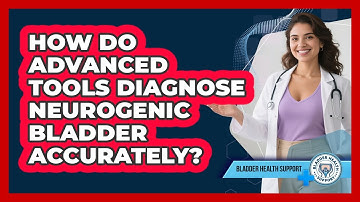How Do Advanced Tools Diagnose Neurogenic Bladder Accurately? - Bladder Health Support