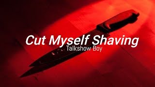 I Cut Myself - Talkshow Boy (Lyrics)