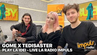 PREMIERĂ | GOME X @tedisaster - Play La Idei LIVE La Radio Impuls