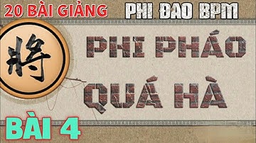 Bài 4 : Phi Đao Phi Pháo Quá Hà BPM Trị Pháo Đầu - 12 Nước Đã Thắng