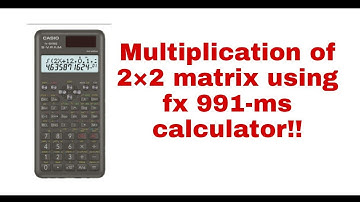 Multiplication of two 2×2 matrix using fx-991ms calculator