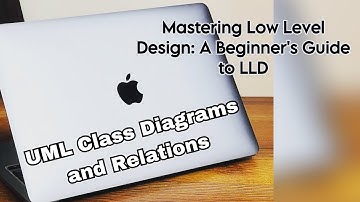 UML Class Diagrams and Relations | Mastering Low Level Design: A Beginners Guide to LLD