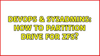 DevOps & SysAdmins: How to partition drive for ZFS? (2 Solutions!!)