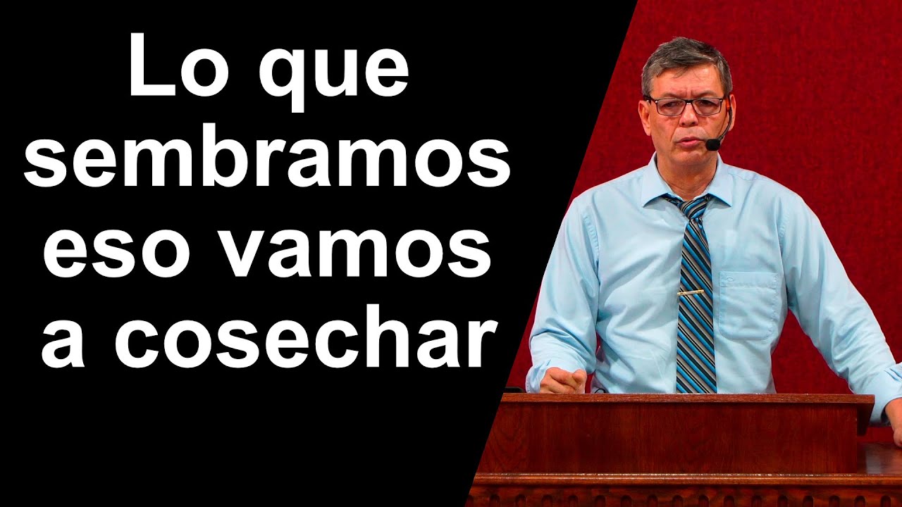 Lo que sembramos eso vamos a cosechar, Gálatas 6:7-9 Pastor Joel Ramos