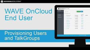 How to Provision New Users and Talkgroups in WAVE OnCloud Push-To-Talk
