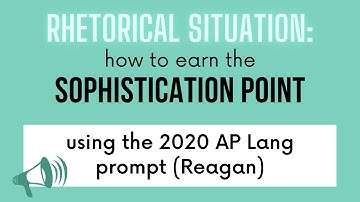 Earn the Sophistication Point for AP Lang Q2: Analyze the Rhetorical Situation | 2020 Exam Prompt