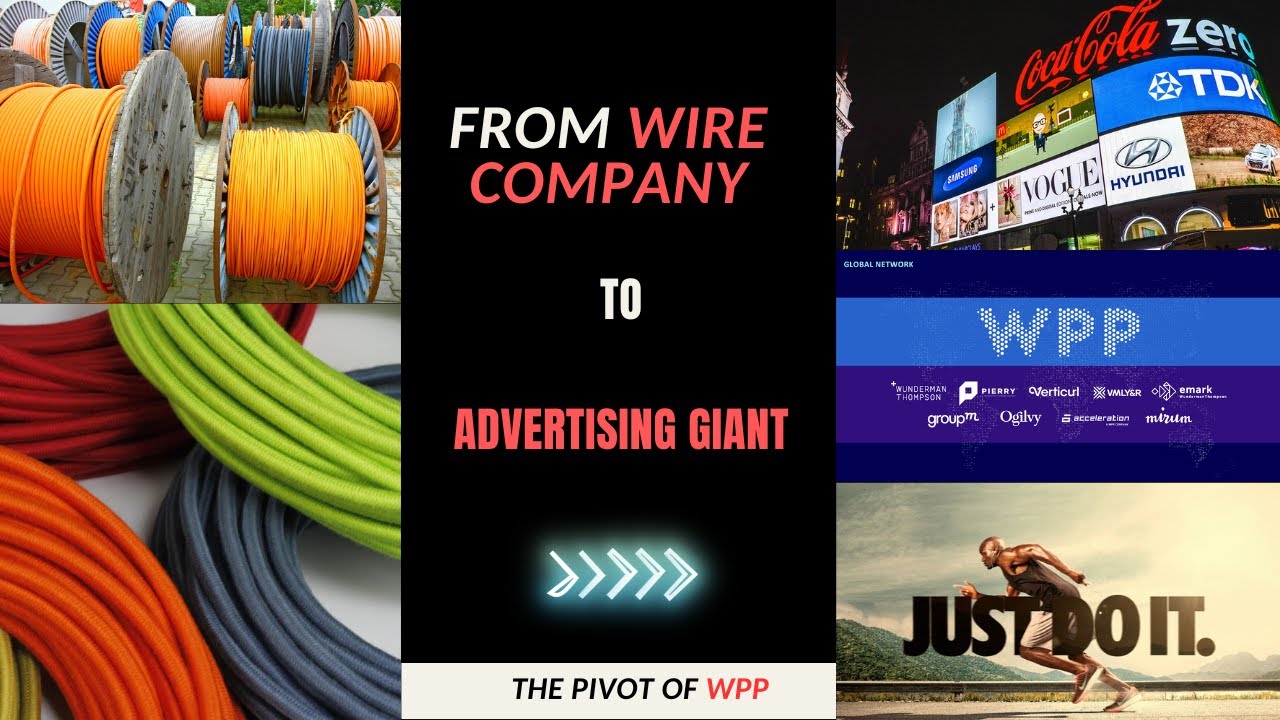 From a Wire Company to Advertising Giant - The Pivot of WPP 