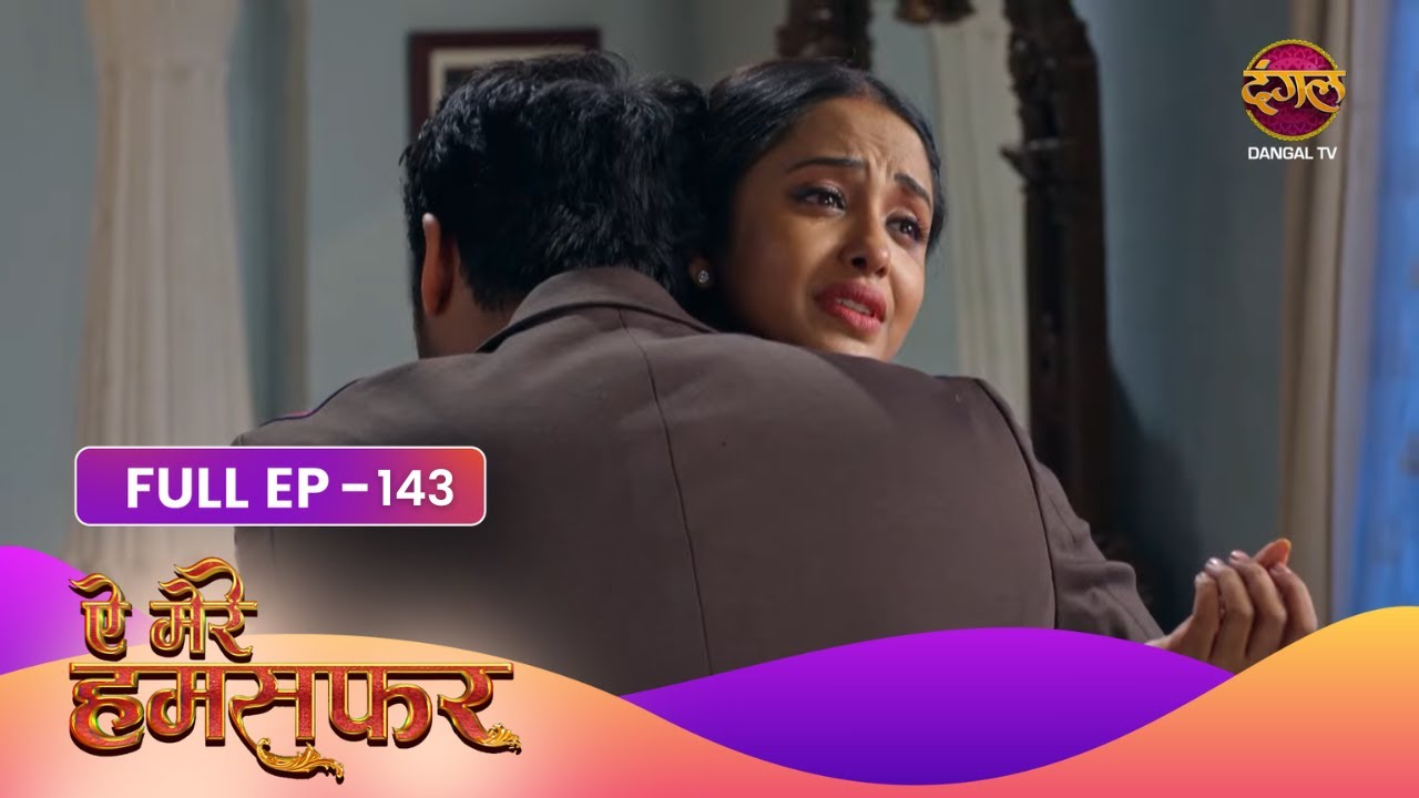 Aye Mere Humsafar | Full Episode 143 | Dangal Tv Prime