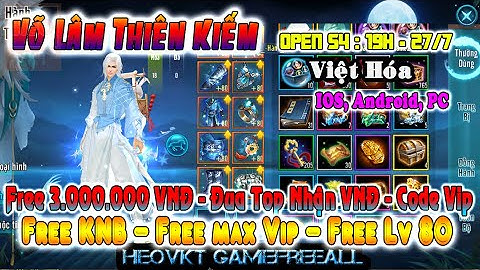 Game 635: Võ Lâm Thiên Kiếm Bản 24P Open S4 - 19h 27/7 (IOS,Android,PC) | Free KNB - Vip [HeoVKT]