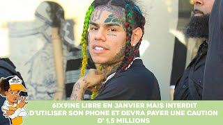 6ix9ine libre en Janvier mais interdit d'utiliser son phone et devra payer une caution d’1,5 M$ !