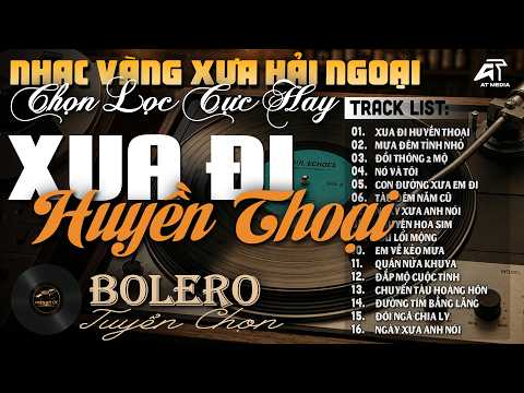 LK Bolero Nhạc Vàng Hải Ngoại KHÔNG QUẢNG CÁO, Ca Nhạc Trữ Tình Chọn Lọc Hay - LK Xua Đi Huyền Thoại