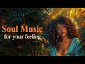 Relaxing soul music ♫ This is what true happiness sounds like ♫  Soul songs playlist 2024