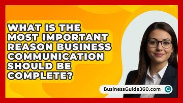 What Is The Most Important Reason Business Communication Should Be Complete? - BusinessGuide360.com