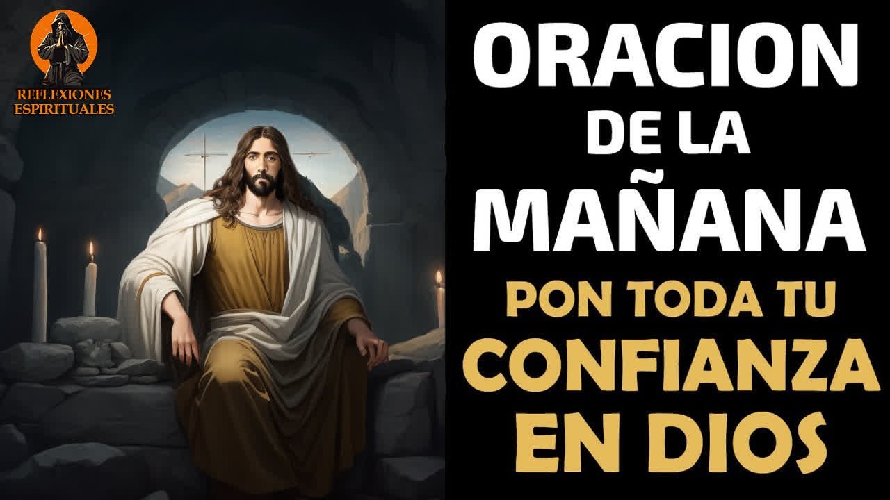 Oración de la Mañana, pon toda tu confianza en Dios y disfruta de su ...