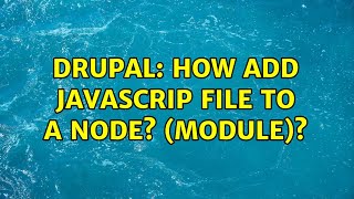 Drupal: How add javascrip file to a node (module) (3 Solutions!!)