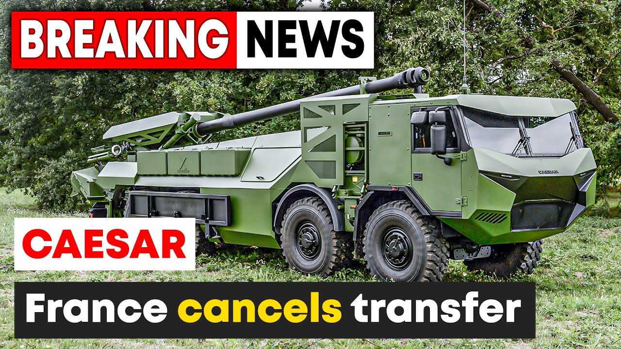 France will not transfer new CAESAR self-propelled howitzer to Ukraine ...