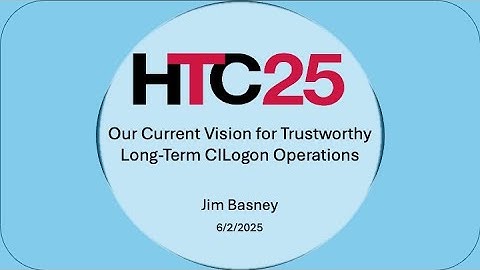 HTC25: Our Current Vision for Trustworthy Long Term CILogon Operations