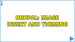 Drupal: Image Insert and Theming