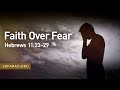 Faith Over Fear, Hebrews 11:23-29 – October 31st, 2021