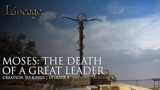 Moses: The Death of a Great Leader | Creation to Kings | Episode 9 | Lineage