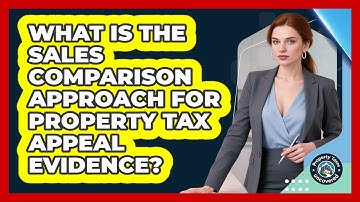 What Is The Sales Comparison Approach For Property Tax Appeal Evidence? - Property Taxes Uncovered