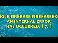 com.google.firebase.FirebaseException: An internal error has occurred. [ 7: ] (5 Solutions!!)