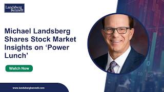 Michael Landsberg Shares Stock Market Insights on ‘Power Lunch’