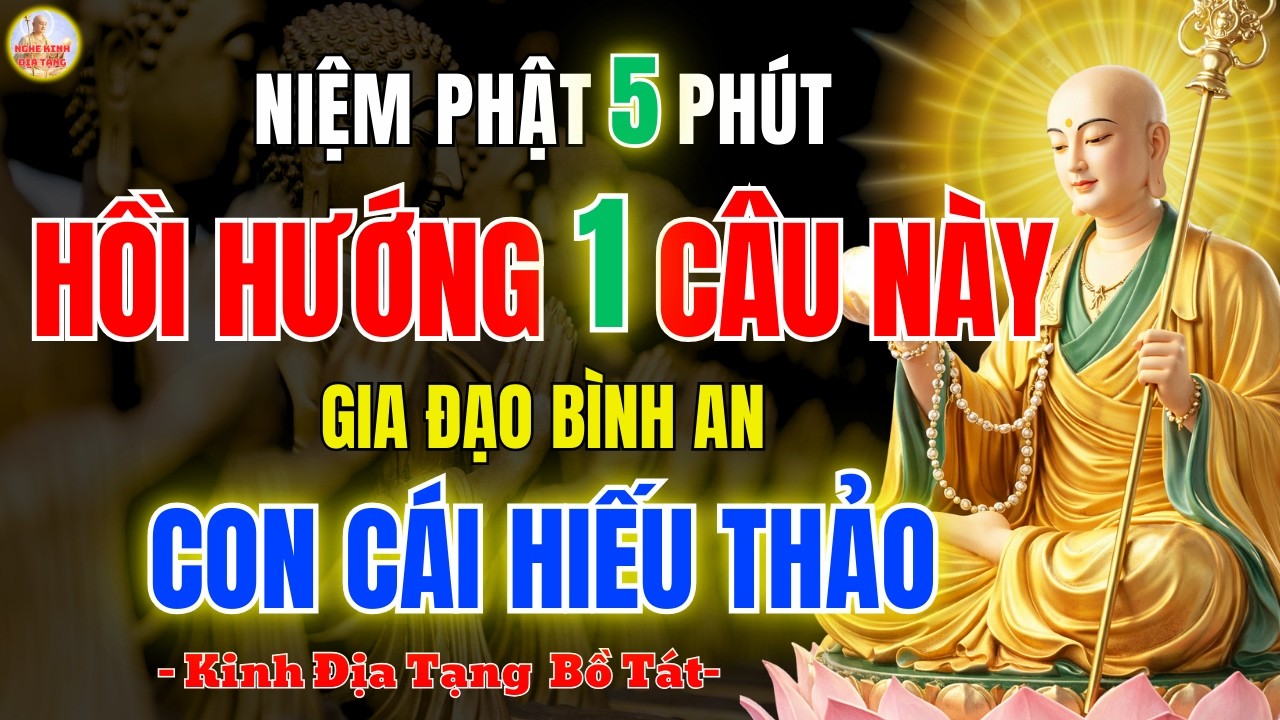 Kinh Địa Tạng Dạy cách Niệm Phật 5 Phút Hồi Hướng 1 Câu Này 🙏 Gia Đạo Bình An, Phước Lành Đến Mỗi N