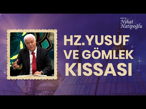 Hz.Yusuf Ve Gömlek Kısssası | Nihat Hatipoğlu İle Kur'an ve İnsan (13.Bölüm)