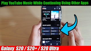 Galaxy S20/S20+: How to Play YouTube Music While Continuing Using Other Apps
