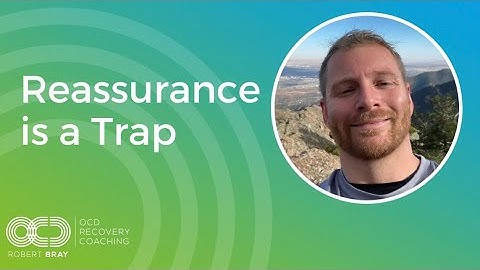 Reassurance is a Trap