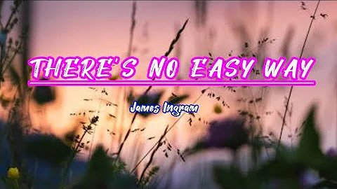 There's no easy way - James Ingram (Lyrics)