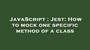 JavaScript : Jest: How to mock one specific method of a class